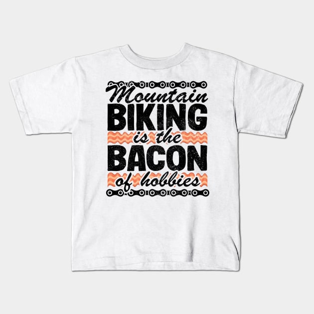 Mountain Biking Is The Bacon Of Hobbies Funny MTB Gift Kids T-Shirt by Kuehni